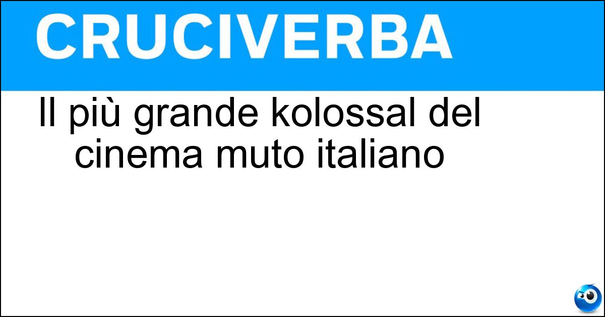 Il più grande kolossal del cinema muto italiano Soluzione Il più grande kolossal del cinema muto italiano - Cabiria