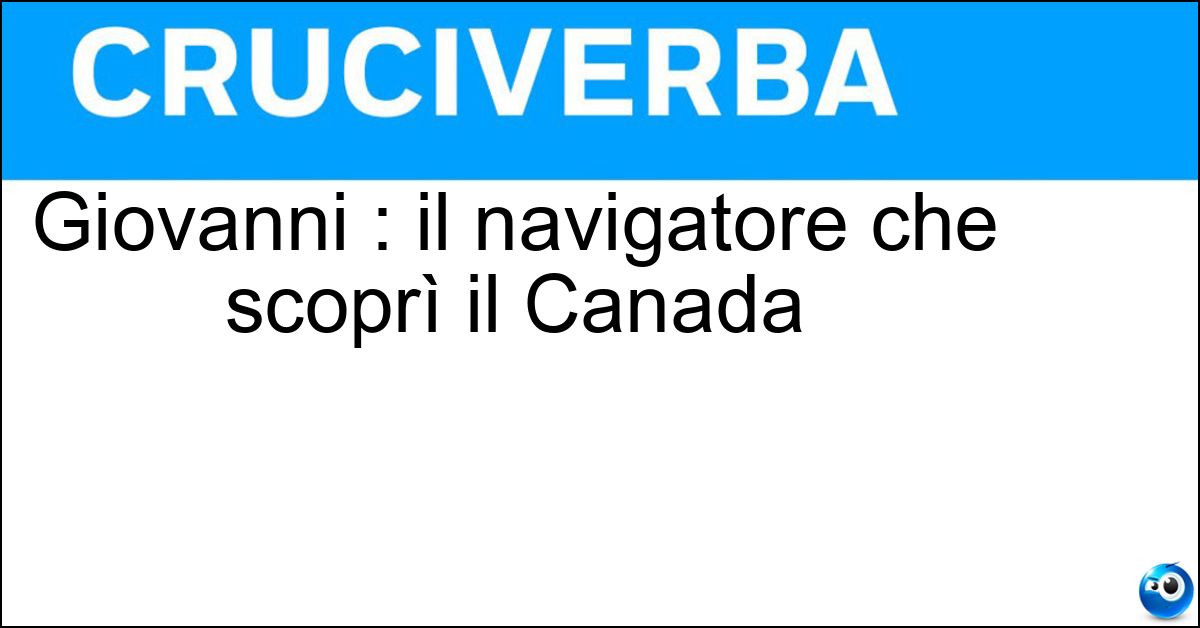 Giovanni : il navigatore che scoprì il Canada Giovanni : il navigatore che scoprì il Canada