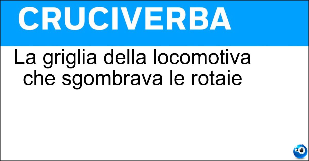 La griglia della locomotiva che sgombrava le rotaie Soluzione La griglia della locomotiva che sgombrava le rotaie - Cacciapietre