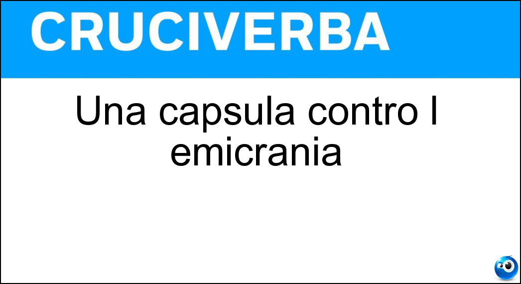 Una capsula contro l emicrania Soluzione Una capsula contro l emicrania - Cachet