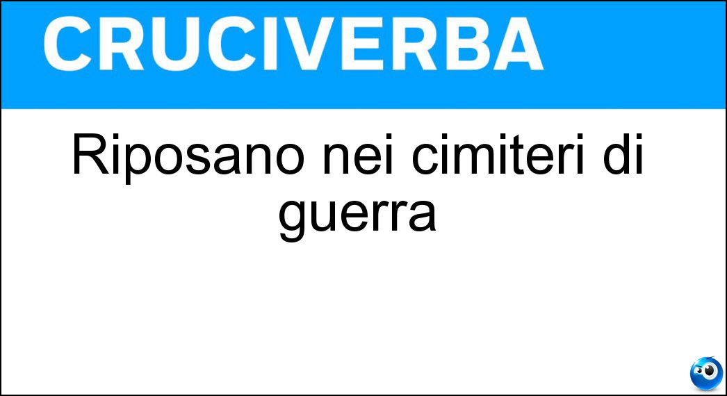 Riposano nei cimiteri di guerra Soluzione Riposano nei cimiteri di guerra - Caduti