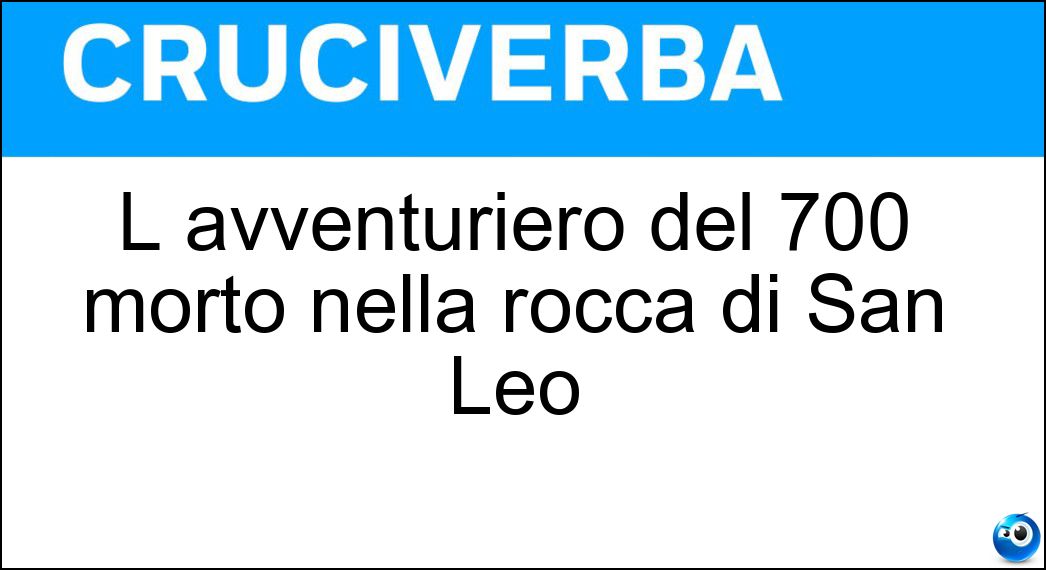 L avventuriero del 700 morto nella rocca di San Leo Soluzione L avventuriero del 700 morto nella rocca di San Leo - Cagliostro