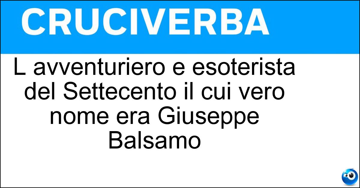 L avventuriero e esoterista del Settecento il cui vero nome era Giuseppe Balsamo Soluzione L avventuriero e esoterista del Settecento il cui vero nome era Giuseppe Balsamo - Cagliostro