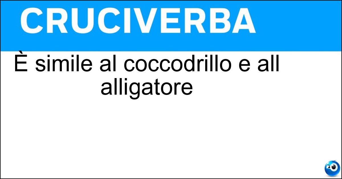 È simile al coccodrillo e all alligatore Soluzione È simile al coccodrillo e all alligatore - Caimano
