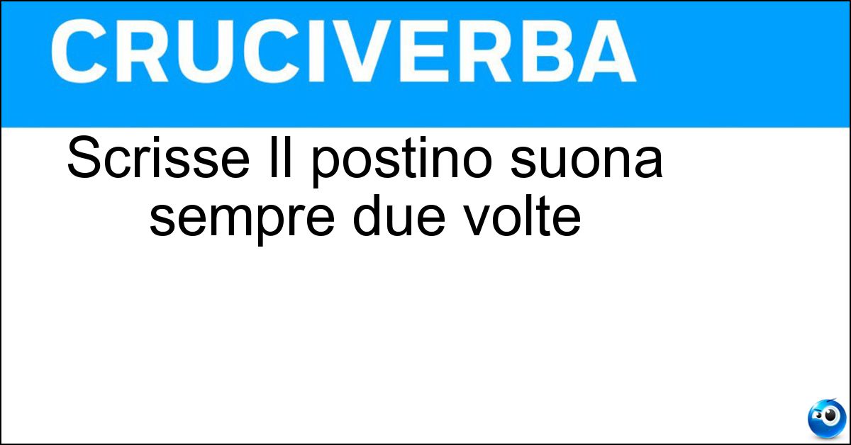 Scrisse Il postino suona sempre due volte Soluzione Scrisse Il postino suona sempre due volte - Cain