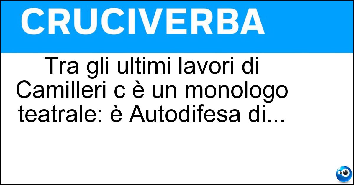Tra gli ultimi lavori di Camilleri c è un monologo teatrale: è Autodifesa di... Soluzione Tra gli ultimi lavori di Camilleri c è un monologo teatrale: è Autodifesa di... - Caino