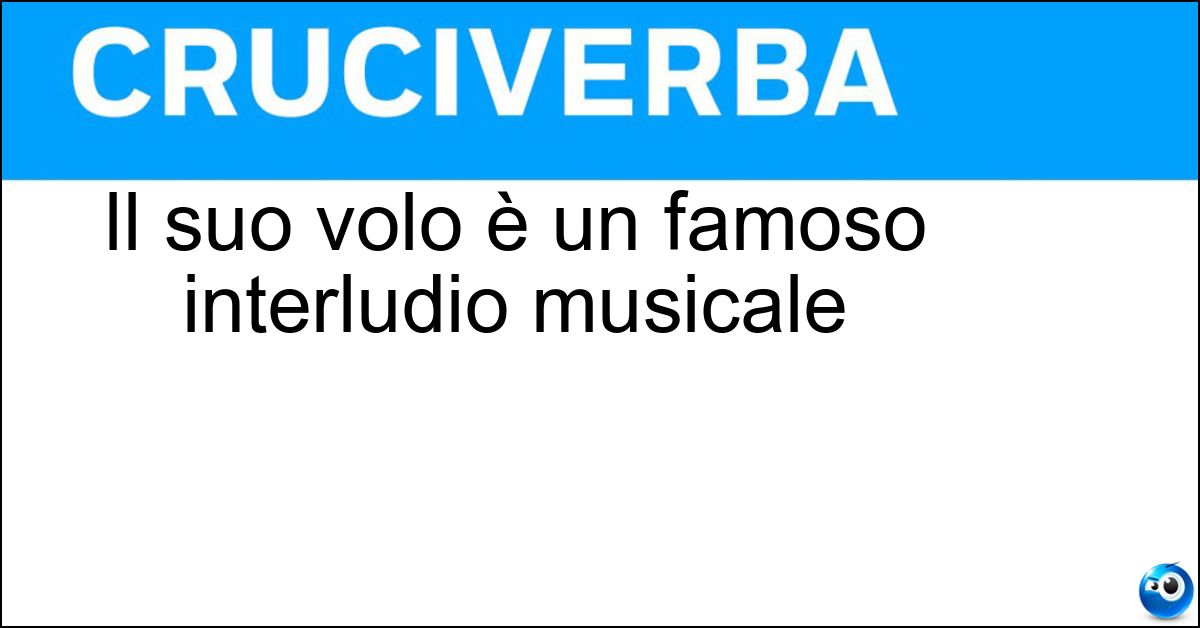 Il suo volo è un famoso interludio musicale Soluzione Il suo volo è un famoso interludio musicale - Calabrone