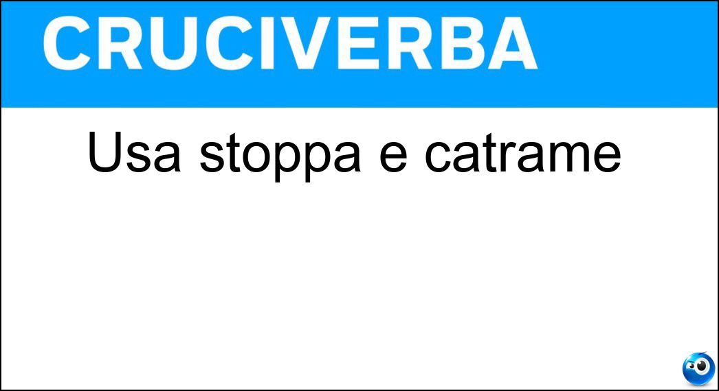 Usa stoppa e catrame Soluzione Usa stoppa e catrame - Calafato
