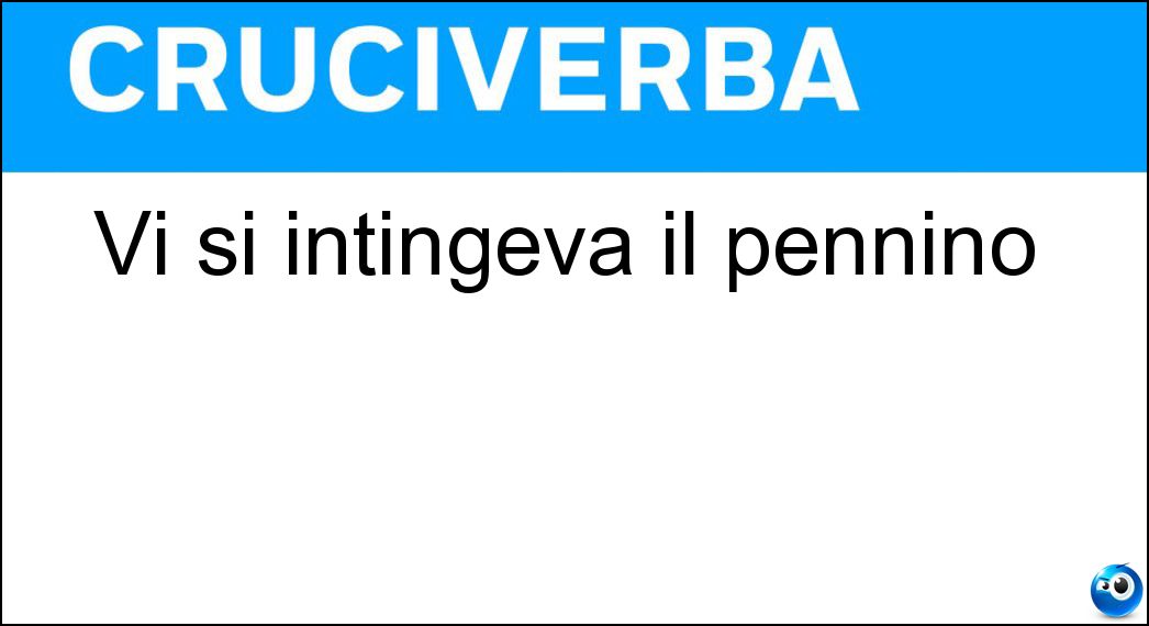 Vi si intingeva il pennino Soluzione Cruciverba: Vi si intingeva il pennino - Risposta Calamaio
