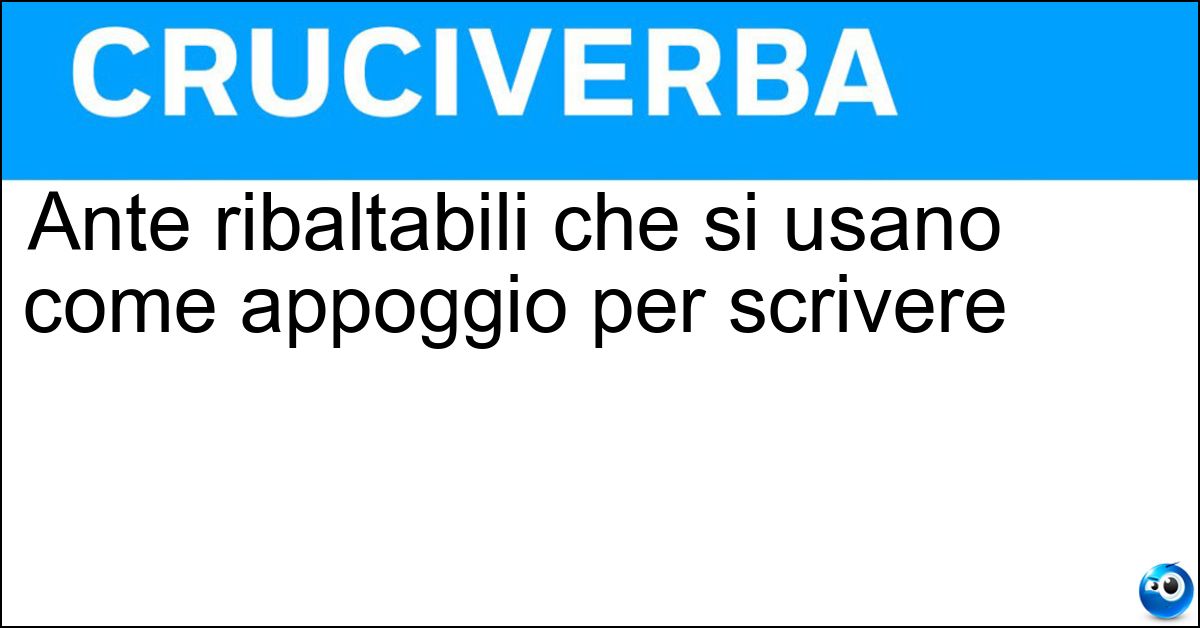 Ante ribaltabili che si usano come appoggio per scrivere Soluzione Ante ribaltabili che si usano come appoggio per scrivere - Calatoie