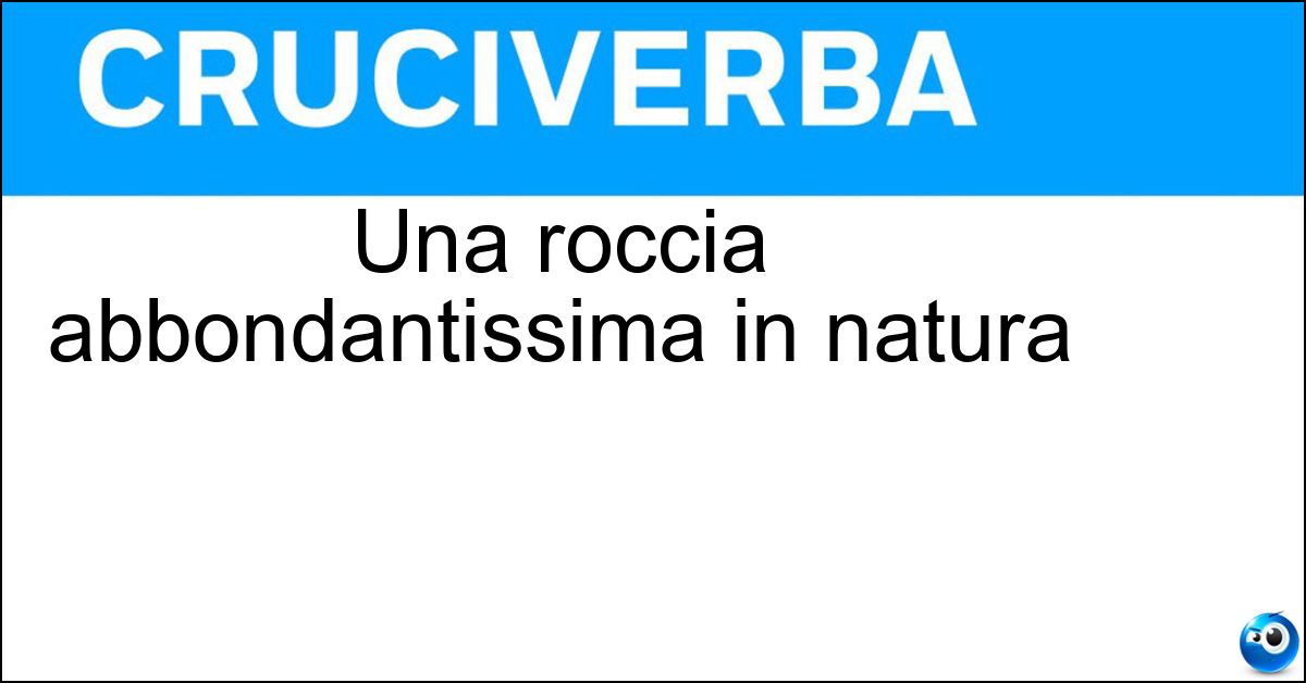 Una roccia abbondantissima in natura Soluzione Una roccia abbondantissima in natura - Calcare