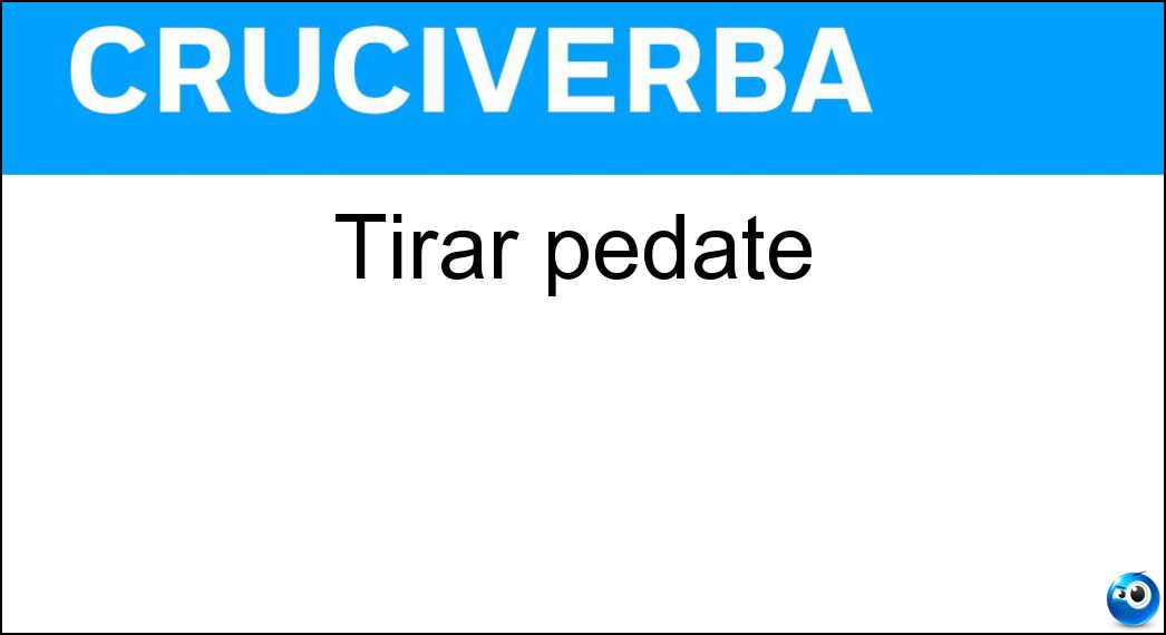 tirar pedate