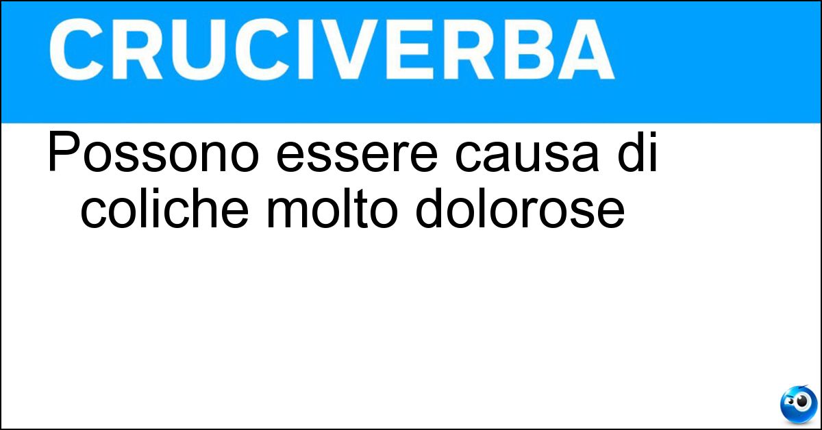 Possono essere causa di coliche molto dolorose Soluzione Possono essere causa di coliche molto dolorose - Calcoli Renali