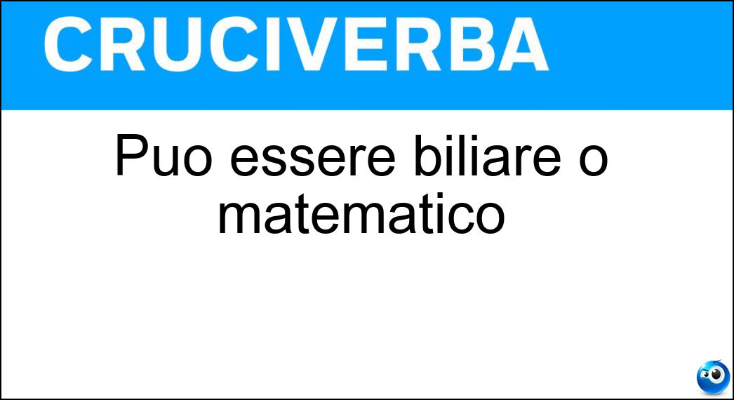 Può essere biliare o matematico Soluzione Può essere biliare o matematico - Calcolo