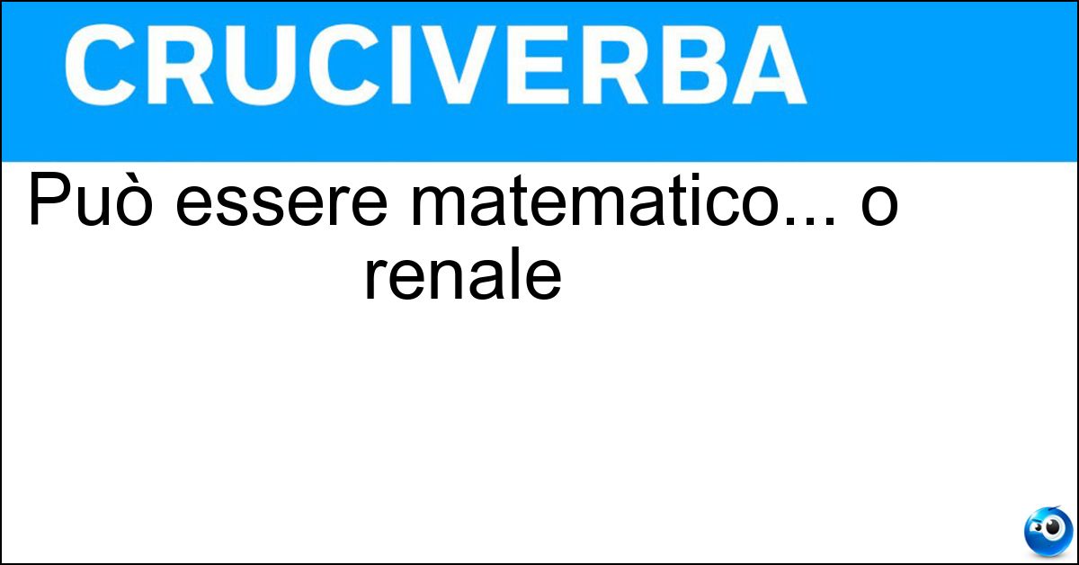 Soluzione Può essere matematico... o renale - Calcolo