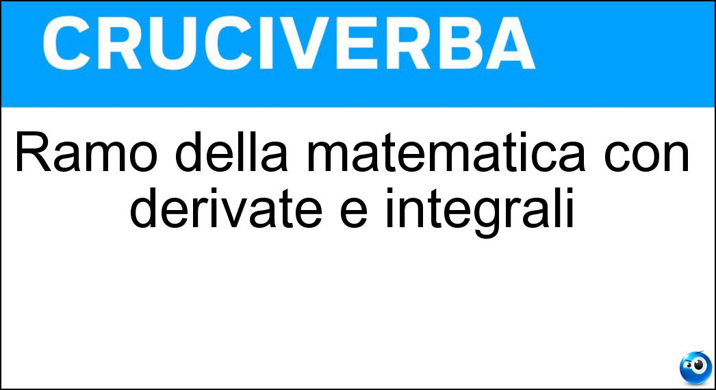 Ramo della matematica con derivate e integrali Soluzione Ramo della matematica con derivate e integrali - Calcolo Infinitesimale