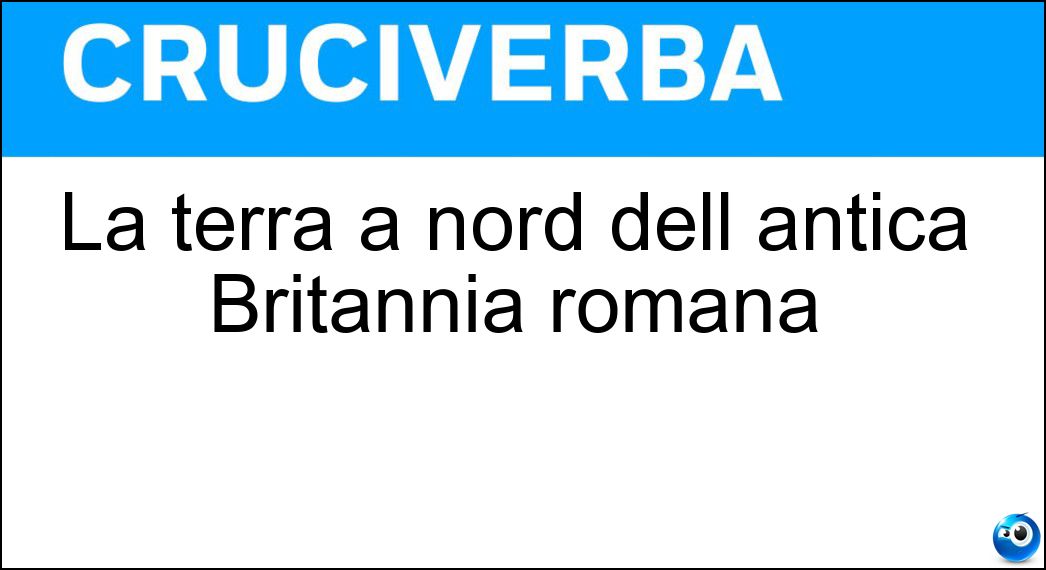 La terra a nord dell antica Britannia romana Soluzione Cruciverba: La terra a nord dell antica Britannia romana - Risposta Caledonia