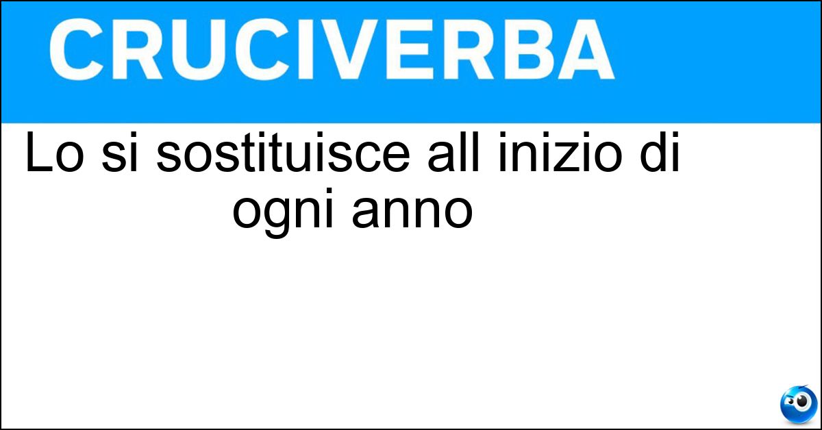 Lo si sostituisce all inizio di ogni anno