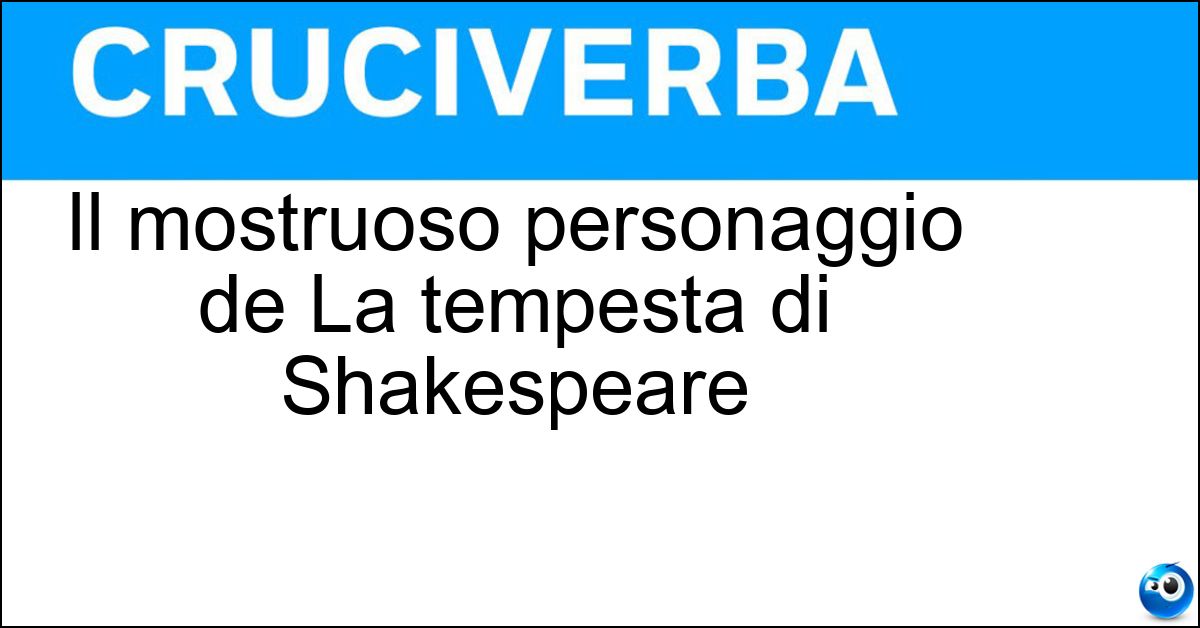 Il mostruoso personaggio de La tempesta di Shakespeare Soluzione Il mostruoso personaggio de La tempesta di Shakespeare - Calibano