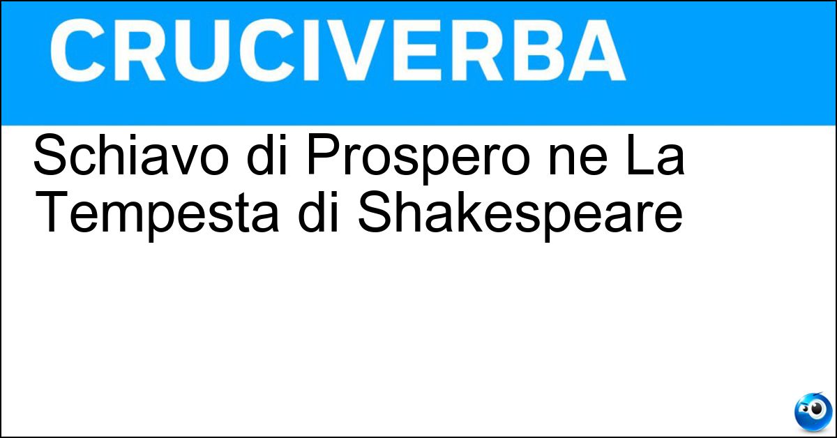Schiavo di Prospero ne La Tempesta di Shakespeare Soluzione Schiavo di Prospero ne La Tempesta di Shakespeare - Calibano