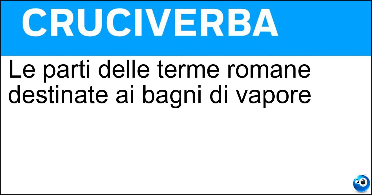 Soluzione Le parti delle terme romane destinate ai bagni di vapore - Calidari