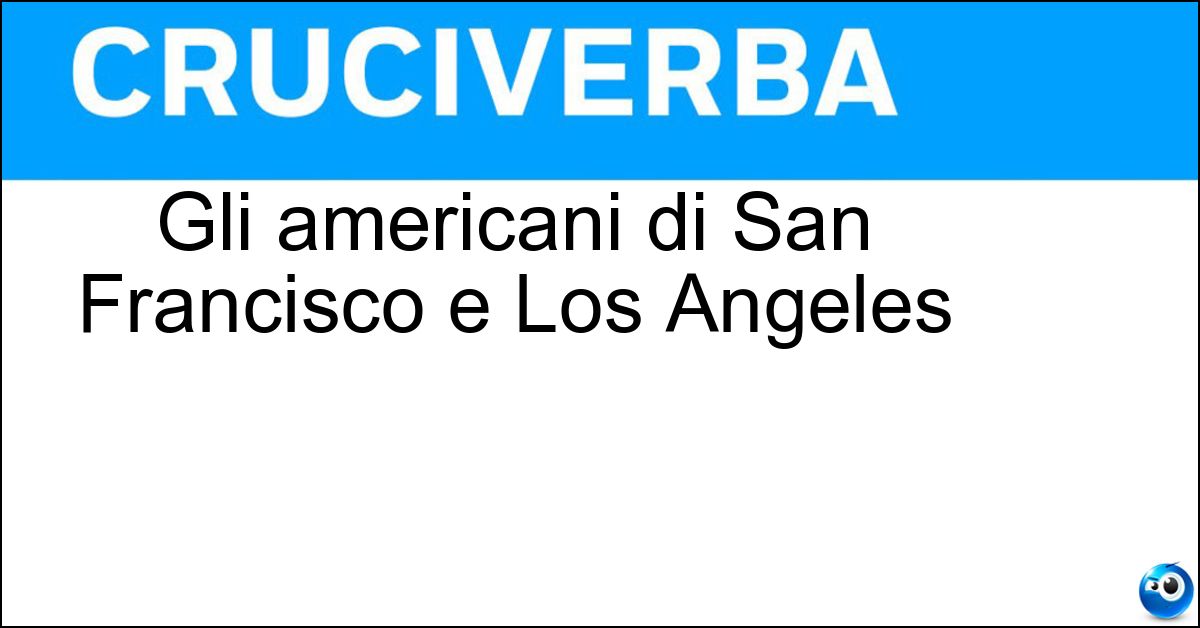 Gli americani di San Francisco e Los Angeles
