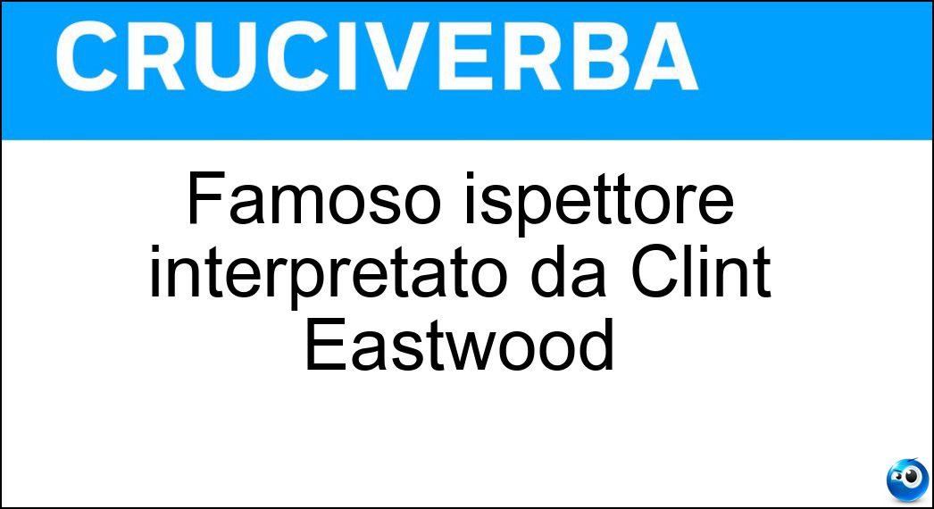 Famoso ispettore interpretato da Clint Eastwood Soluzione Famoso ispettore interpretato da Clint Eastwood - Callaghan