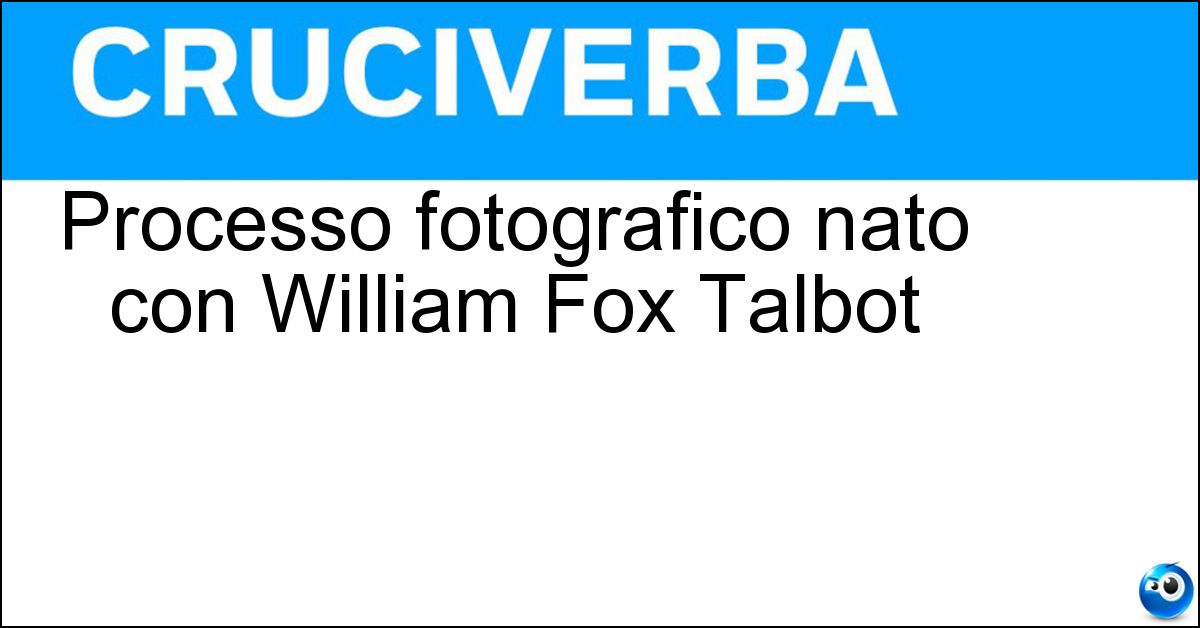 Processo fotografico nato con William Fox Talbot Soluzione Processo fotografico nato con William Fox Talbot - Calotipia