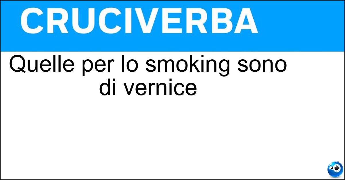 Soluzione Quelle per lo smoking sono di vernice - Calzascarpe