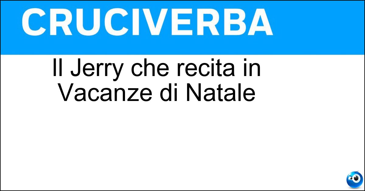 Soluzione Il Jerry che recita in Vacanze di Natale - Calà
