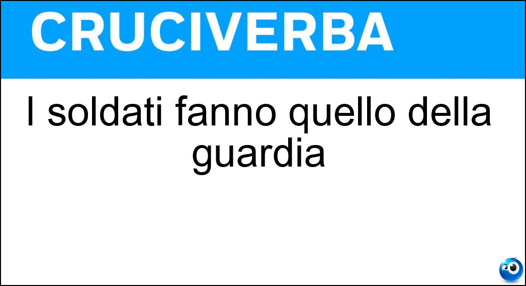 I soldati fanno quello della guardia