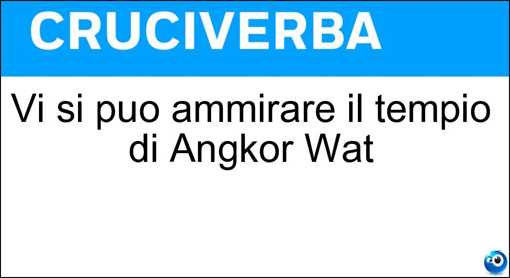 Vi si può ammirare il tempio di Angkor Wat Soluzione Cruciverba: Vi si può ammirare il tempio di Angkor Wat - Risposta Cambogia