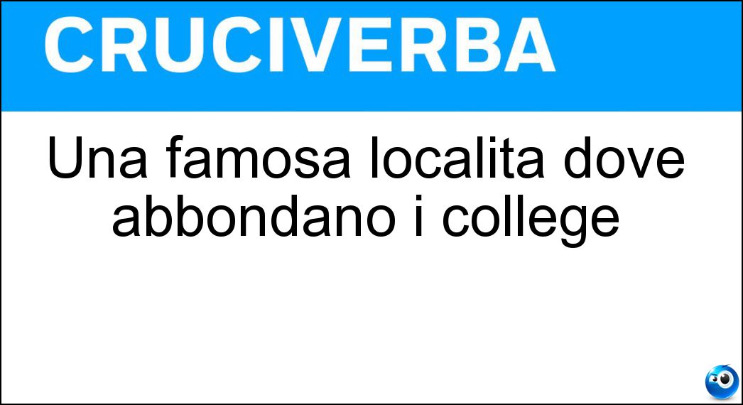 Una famosa località dove abbondano i college Soluzione Cruciverba: Una famosa località dove abbondano i college - Risposta Cambridge