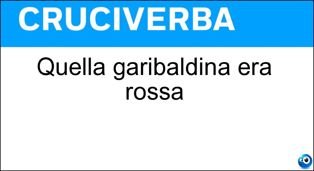 Quella garibaldina era rossa Soluzione Quella garibaldina era rossa - Camicia