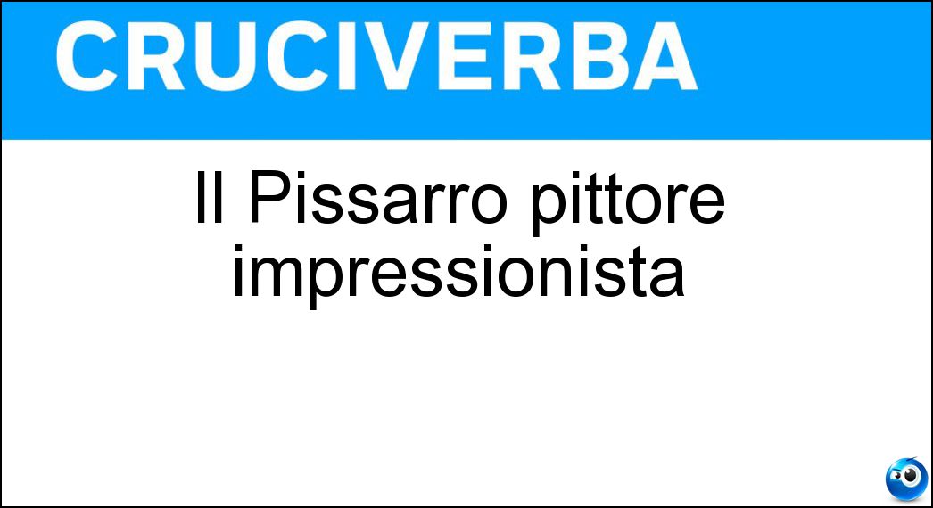 Il Pissarro pittore impressionista Soluzione Il Pissarro pittore impressionista - Camille