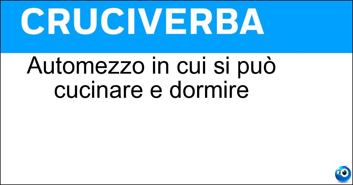 Automezzo in cui si può cucinare e dormire Soluzione Automezzo in cui si può cucinare e dormire - Camper