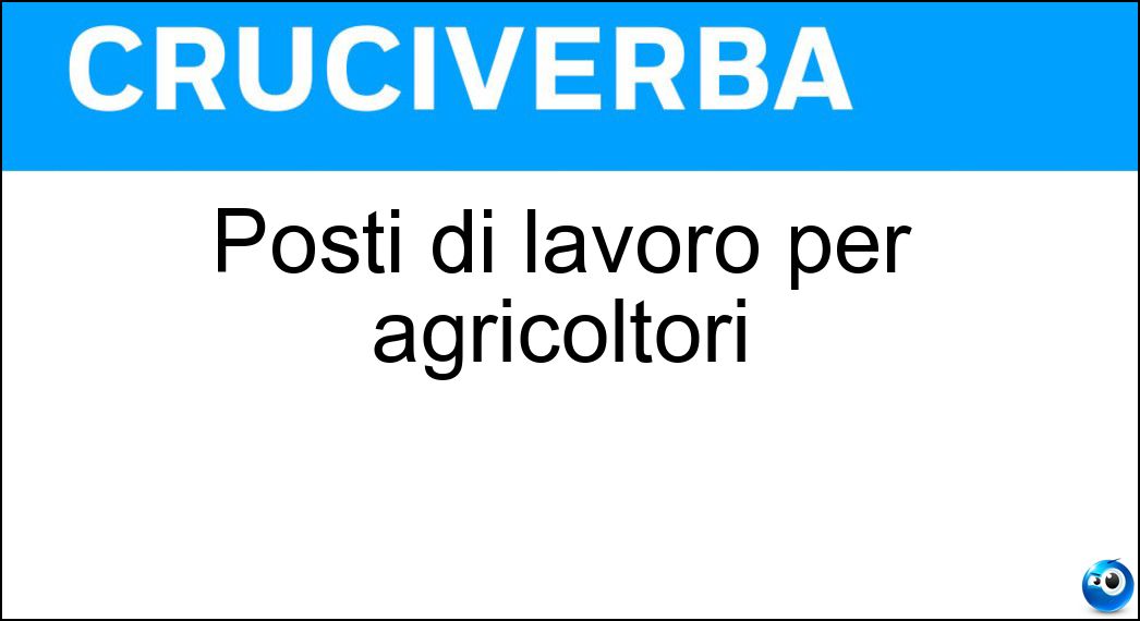Posti di lavoro per agricoltori Soluzione Cruciverba: Posti di lavoro per agricoltori - Risposta Campi