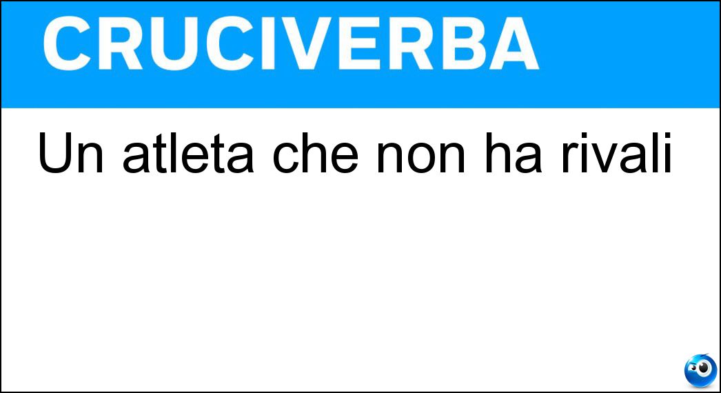Un atleta che non ha rivali Un atleta che non ha rivali