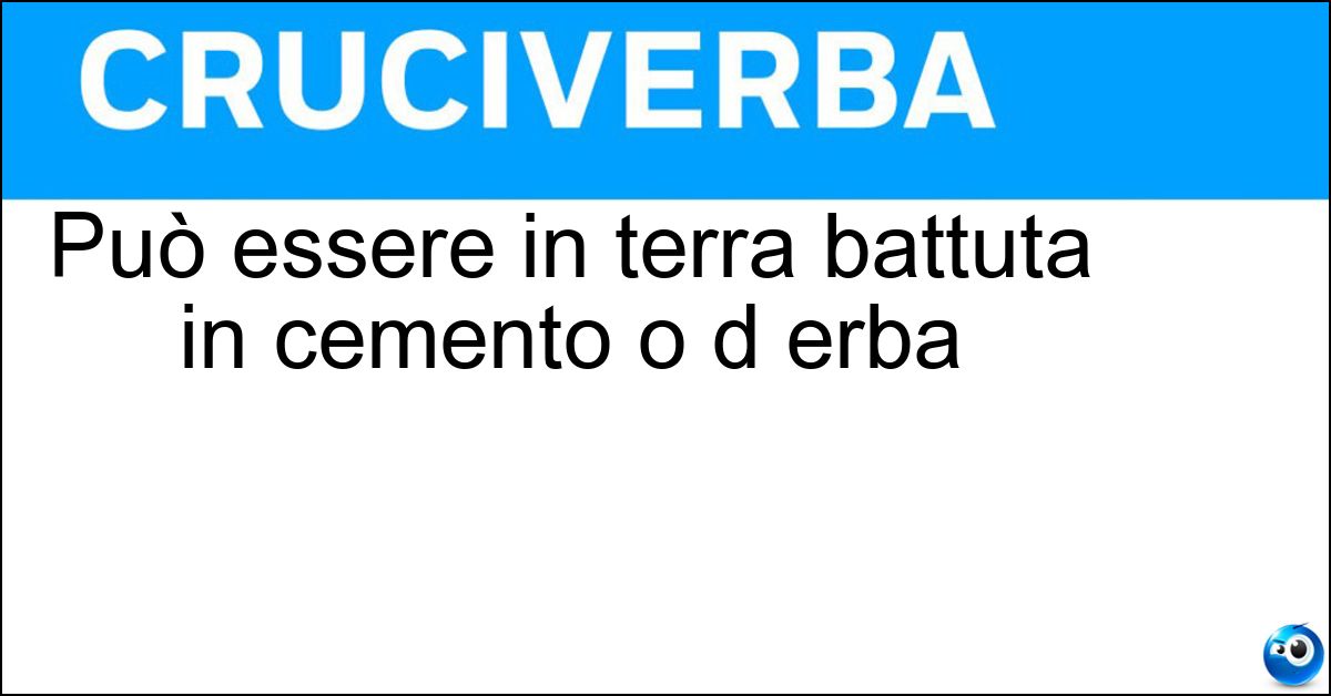 Può essere in terra battuta in cemento o d erba