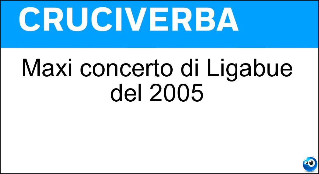 Maxi concerto di Ligabue del 2005 Soluzione Maxi concerto di Ligabue del 2005 - Campovolo