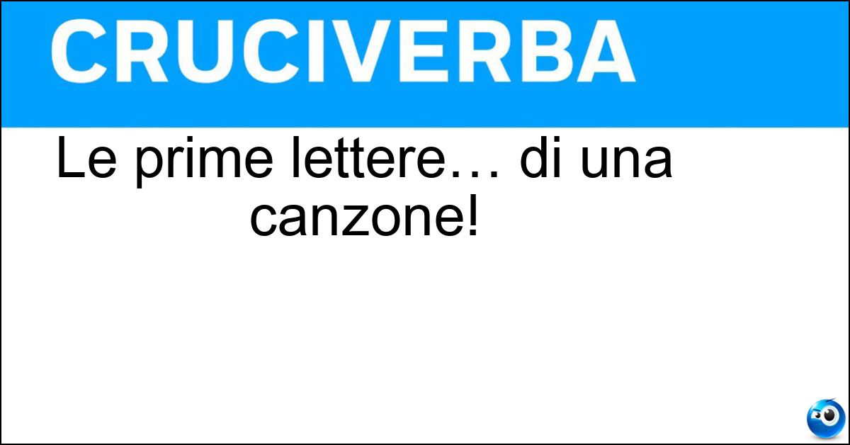 Le prime lettere… di una canzone! Soluzione Le prime lettere… di una canzone! - Can