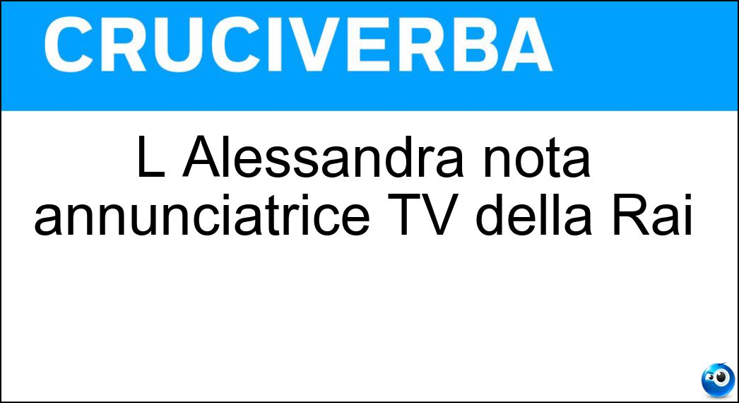 L Alessandra nota annunciatrice TV della Rai Soluzione L Alessandra nota annunciatrice TV della Rai - Canale