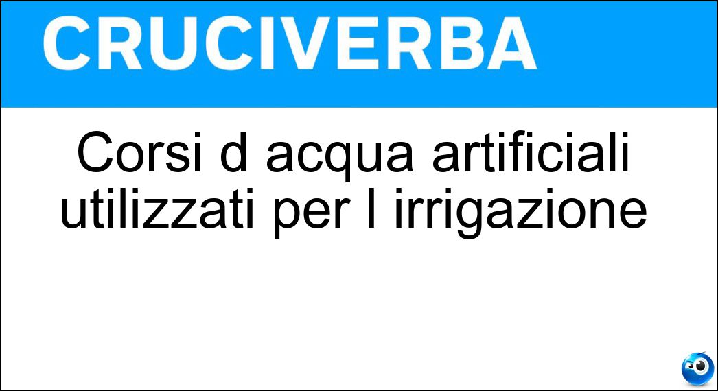 Corsi d acqua artificiali utilizzati per l irrigazione