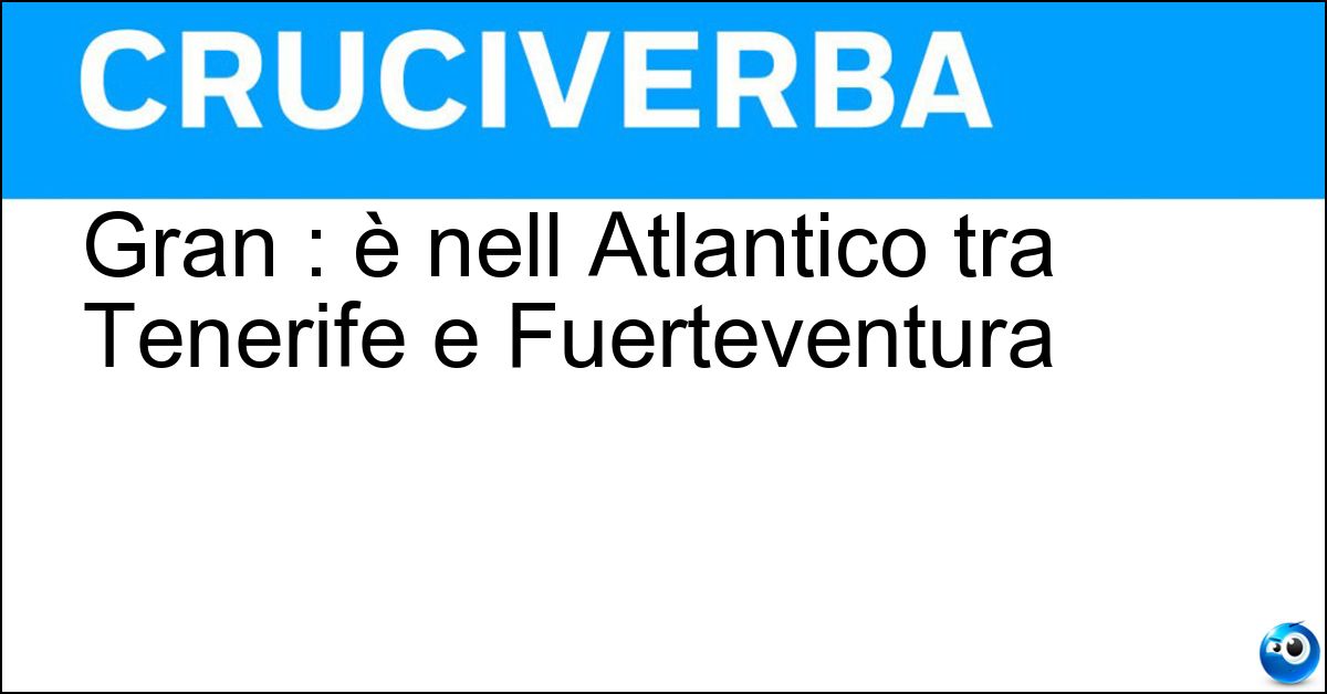 Gran : è nell Atlantico tra Tenerife e Fuerteventura