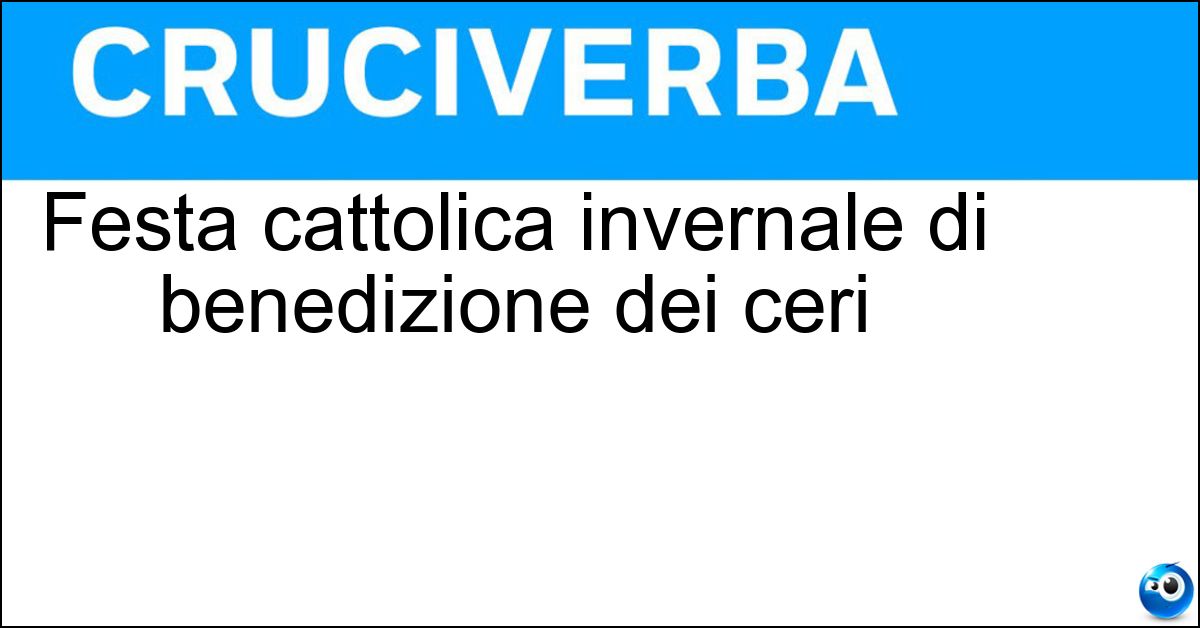 Festa cattolica invernale di benedizione dei ceri Soluzione Festa cattolica invernale di benedizione dei ceri - Candelora