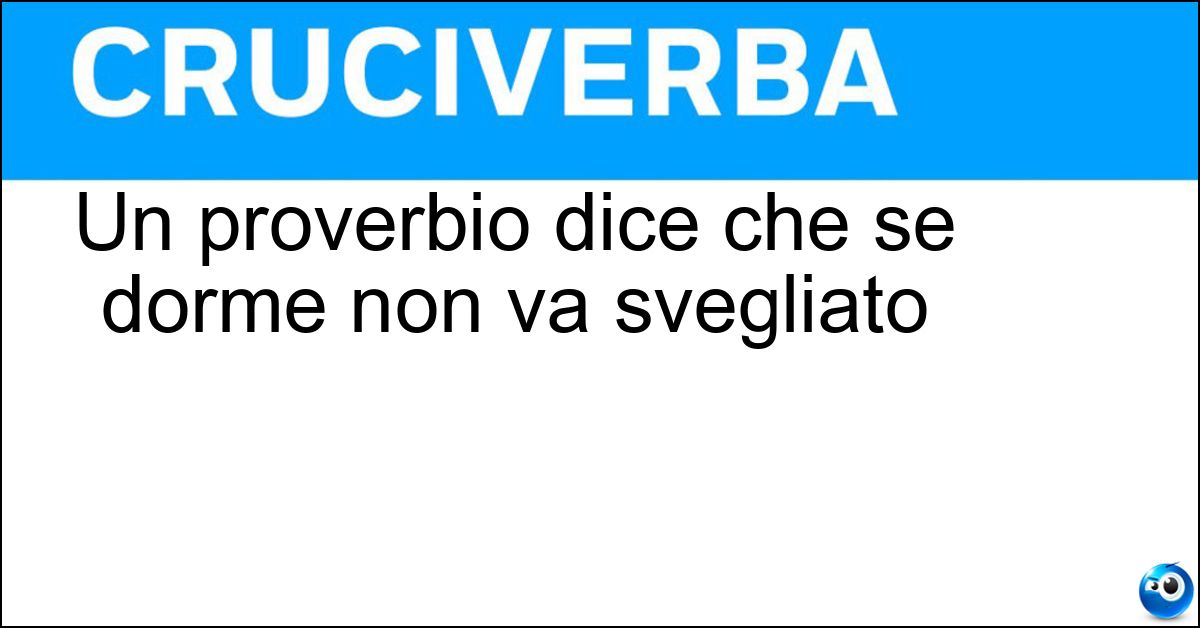 Un proverbio dice che se dorme non va svegliato Soluzione Un proverbio dice che se dorme non va svegliato - Cane
