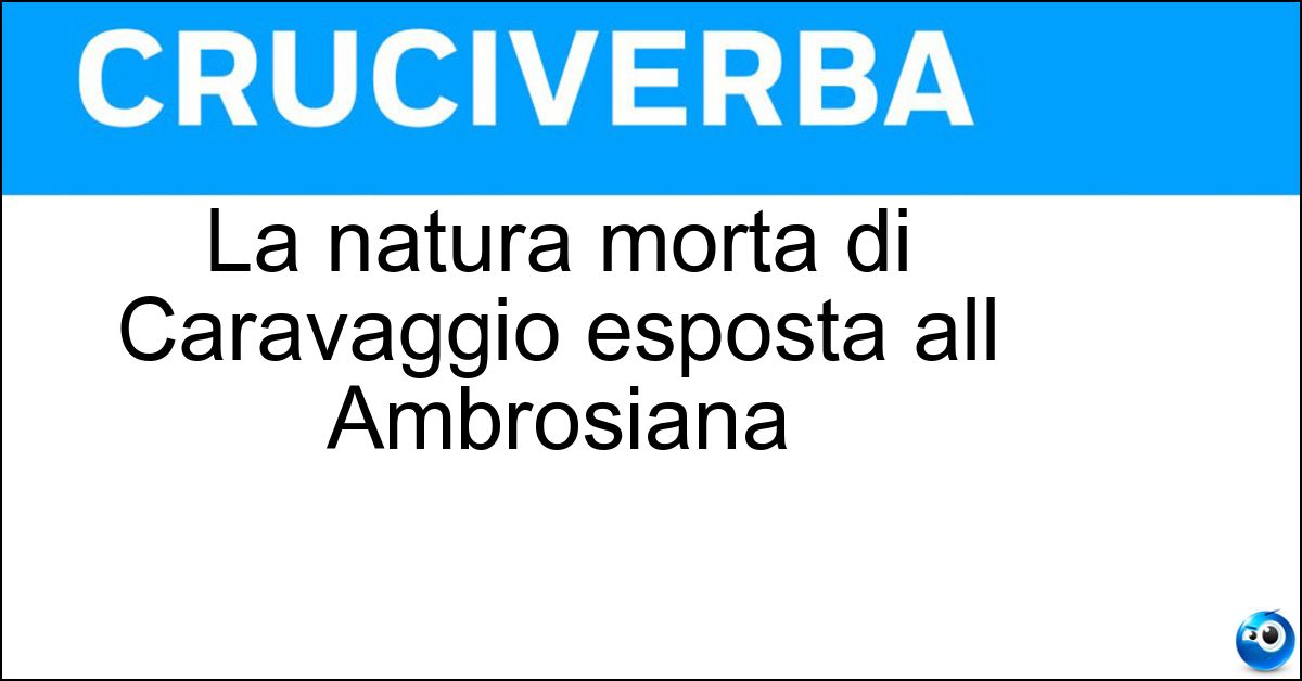 La natura morta di Caravaggio esposta all Ambrosiana Soluzione La natura morta di Caravaggio esposta all Ambrosiana - Canestra Di Frutta