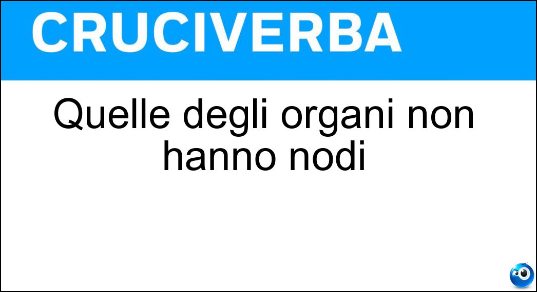 Quelle degli organi non hanno nodi Soluzione Cruciverba: Quelle degli organi non hanno nodi - Risposta Canne