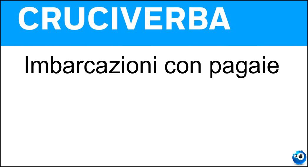 Imbarcazioni con pagaie Soluzione Cruciverba: Imbarcazioni con pagaie - Risposta Canoe