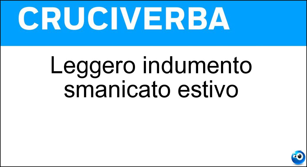 Leggero indumento smanicato estivo Soluzione Cruciverba: Leggero indumento smanicato estivo - Risposta Canotta